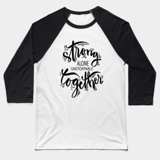 Strong Alone Unstoppable Together Baseball T-Shirt